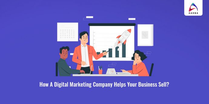 How A Digital Marketing Company Helps Your Business Sell?