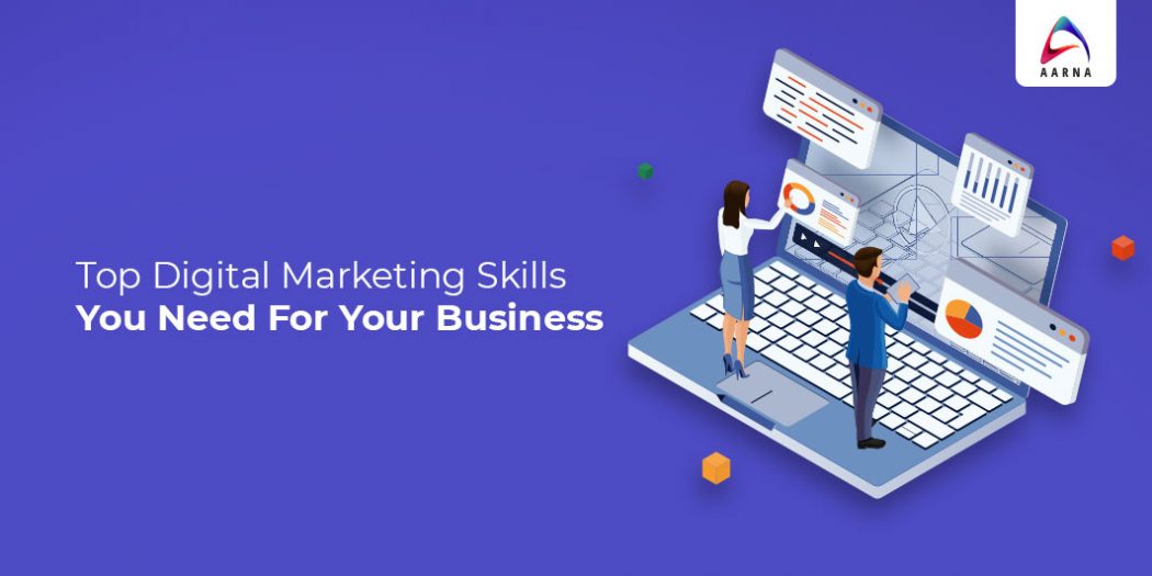 Top Digital Marketing Skills You Need For Your Business | Aarna Blog