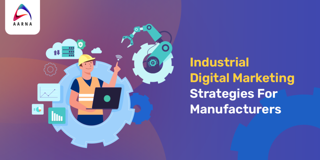 Industrial Digital Marketing Strategies for Manufacturers Aarna Systems